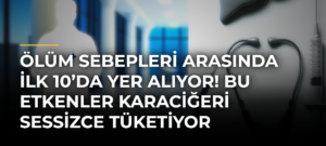 Ölüm sebepleri arasında ilk 10’da yer alıyor! Bu etkenler karaciğeri sessizce tüketiyor