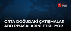 Orta Doğudaki Çatışmalar ABD Piyasalarını Etkiliyor