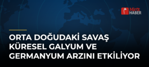 Orta Doğudaki Savaş Küresel Galyum ve Germanyum Arzını Etkiliyor