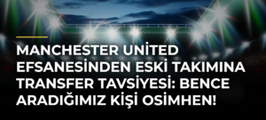 Manchester United efsanesinden eski takımına transfer tavsiyesi: Bence aradığımız kişi Osimhen!