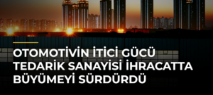 Otomotivin İtici Gücü Tedarik Sanayisi İhracatta Büyümeyi Sürdürdü