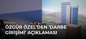 Özgür Özel’den ‘darbe girişimi’ açıklaması