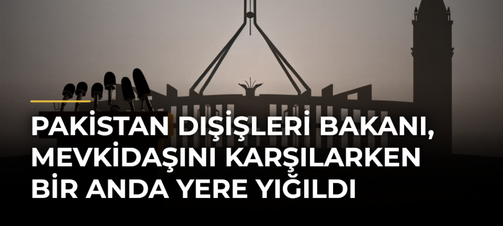 Pakistan Dışişleri Bakanı, mevkidaşını karşılarken bir anda yere yığıldı