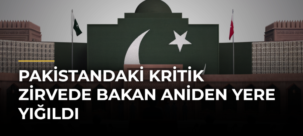 Pakistandaki kritik zirvede Bakan aniden yere yığıldı