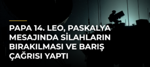 Papa 14. Leo, Paskalya mesajında silahların bırakılması ve barış çağrısı yaptı