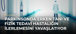 Parkinsonda Erken Tanı ve Fizik Tedavi Hastalığın İlerlemesini Yavaşlatıyor