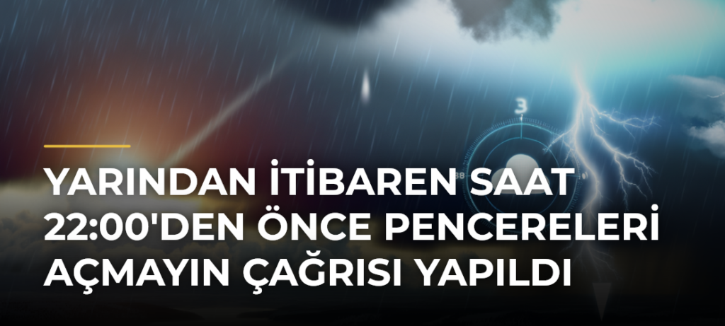 Yarından İtibaren Saat 22:00’den Önce Pencereleri Açmayın Çağrısı Yapıldı
