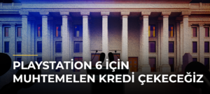 PlayStation 6 İçin Muhtemelen Kredi Çekeceğiz