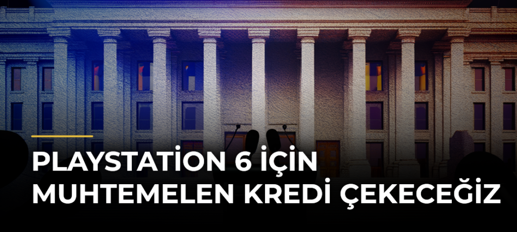 PlayStation 6 İçin Muhtemelen Kredi Çekeceğiz