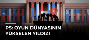 PS: Oyun Dünyasının Yükselen Yıldızı
