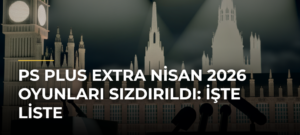 PS Plus Extra Nisan 2026 Oyunları Sızdırıldı: İşte Liste