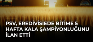 PSV, Eredivisiede Bitime 5 Hafta Kala Şampiyonluğunu İlan Etti