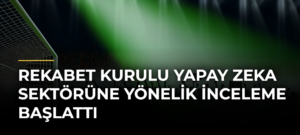 Rekabet Kurulu yapay zeka sektörüne yönelik inceleme başlattı