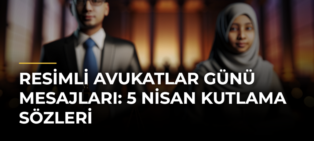 Resimli Avukatlar Günü mesajları: 5 Nisan kutlama sözleri