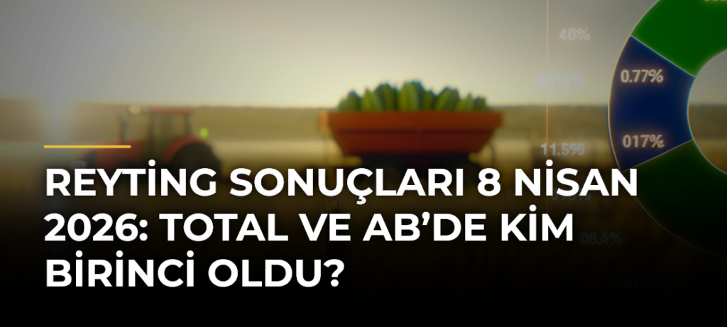 Reyting sonuçları 8 Nisan 2026: Total ve AB’de kim birinci oldu?
