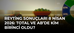 Reyting sonuçları 8 Nisan 2026: Total ve AB’de kim birinci oldu?