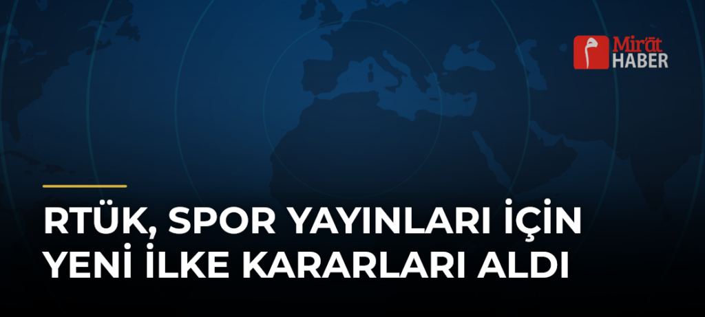 RTÜK, Spor Yayınları İçin Yeni İlke Kararları Aldı