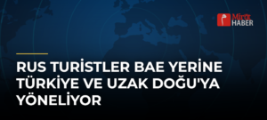 Rus Turistler BAE Yerine Türkiye ve Uzak Doğu’ya Yöneliyor