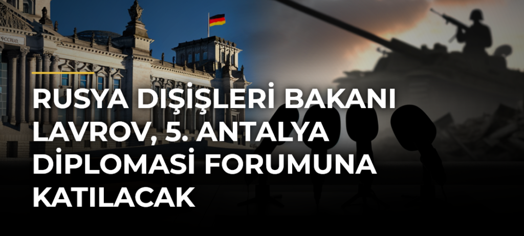 Rusya Dışişleri Bakanı Lavrov, 5. Antalya Diplomasi Forumuna katılacak