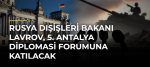 Rusya Dışişleri Bakanı Lavrov, 5. Antalya Diplomasi Forumuna katılacak