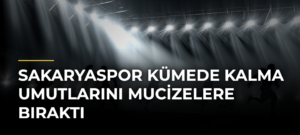 Sakaryaspor Kümede Kalma Umutlarını Mucizelere Bıraktı