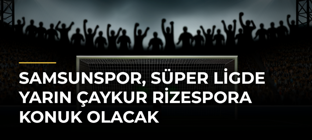 Samsunspor, Süper Ligde yarın Çaykur Rizespora konuk olacak