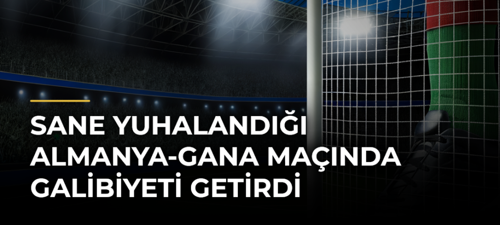 Sane yuhalandığı Almanya-Gana maçında galibiyeti getirdi