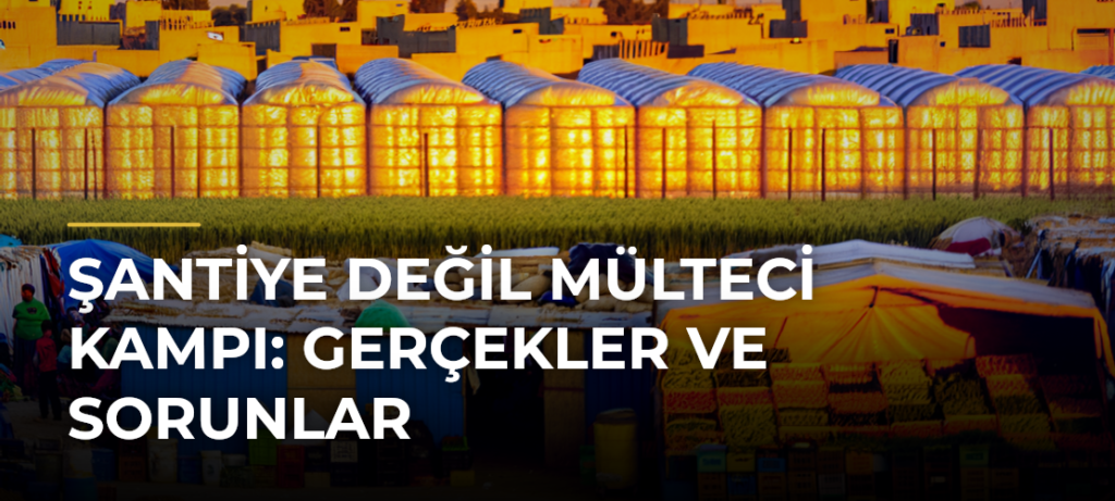Şantiye Değil Mülteci Kampı: Gerçekler ve Sorunlar