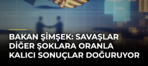 Bakan Şimşek: Savaşlar Diğer Şoklara Oranla Kalıcı Sonuçlar Doğuruyor