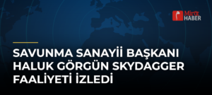 Savunma Sanayii Başkanı Haluk Görgün Skydagger Faaliyeti İzledi