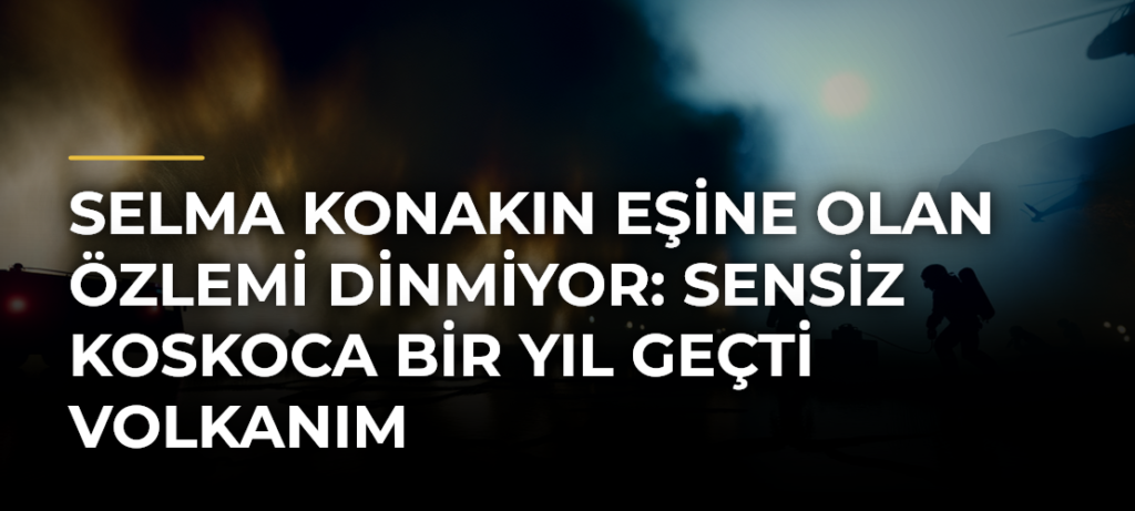 Selma Konakın eşine olan özlemi dinmiyor: Sensiz koskoca bir yıl geçti Volkanım