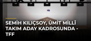 Semih Kılıçsoy, Ümit Millî Takım Aday Kadrosunda – TFF