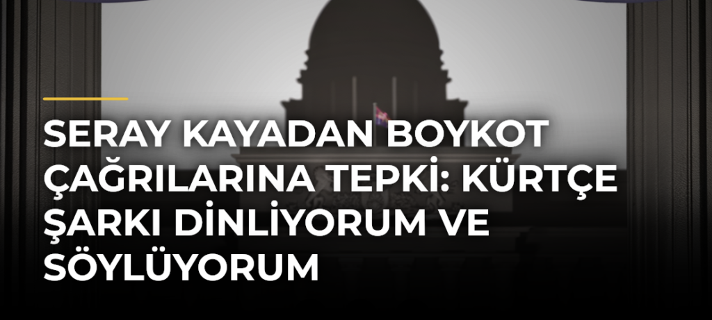 Seray Kayadan Boykot Çağrılarına Tepki: Kürtçe Şarkı Dinliyorum ve Söylüyorum