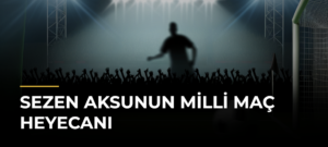 Sezen Aksunun milli maç heyecanı