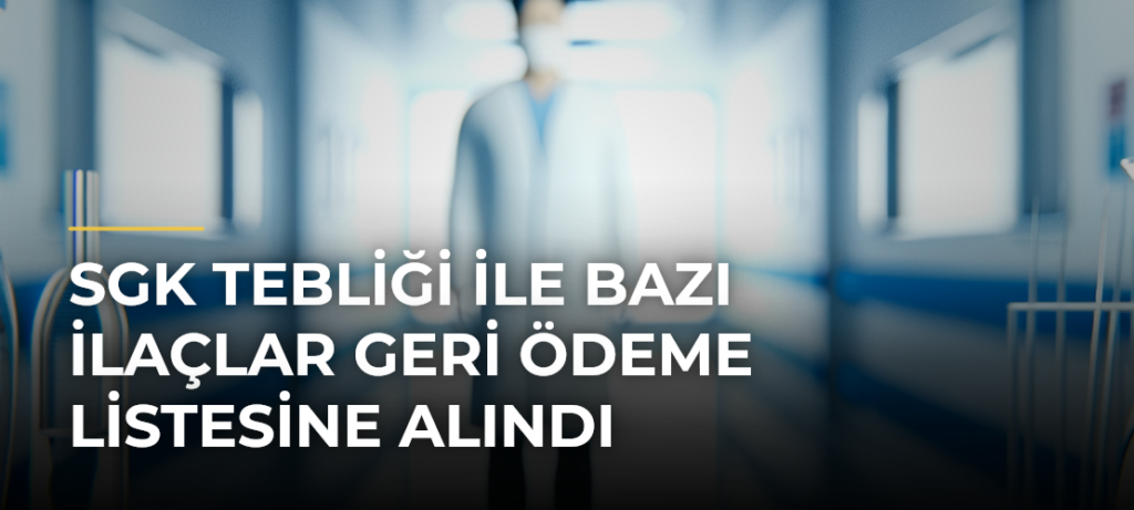 SGK tebliği ile bazı ilaçlar geri ödeme listesine alındı