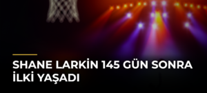Shane Larkin 145 Gün Sonra İlki Yaşadı