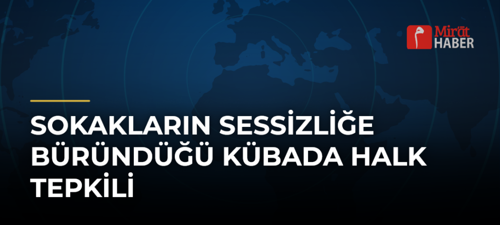 Sokakların Sessizliğe Büründüğü Kübada Halk Tepkili