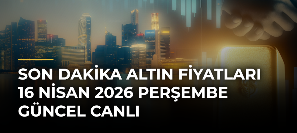 Son Dakika Altın Fiyatları 16 Nisan 2026 Perşembe Güncel Canlı