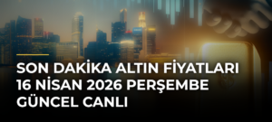 Son Dakika Altın Fiyatları 16 Nisan 2026 Perşembe Güncel Canlı