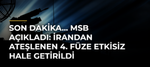 Son Dakika… MSB açıkladı: İrandan ateşlenen 4. füze etkisiz hale getirildi
