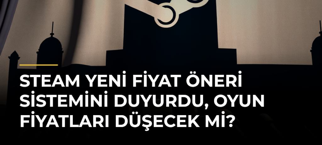 Steam yeni fiyat öneri sistemini duyurdu, oyun fiyatları düşecek mi?