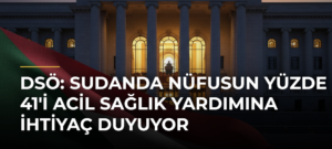 DSÖ: Sudanda nüfusun yüzde 41’i acil sağlık yardımına ihtiyaç duyuyor