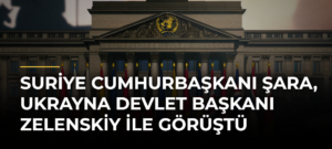 Suriye Cumhurbaşkanı Şara, Ukrayna Devlet Başkanı Zelenskiy ile görüştü