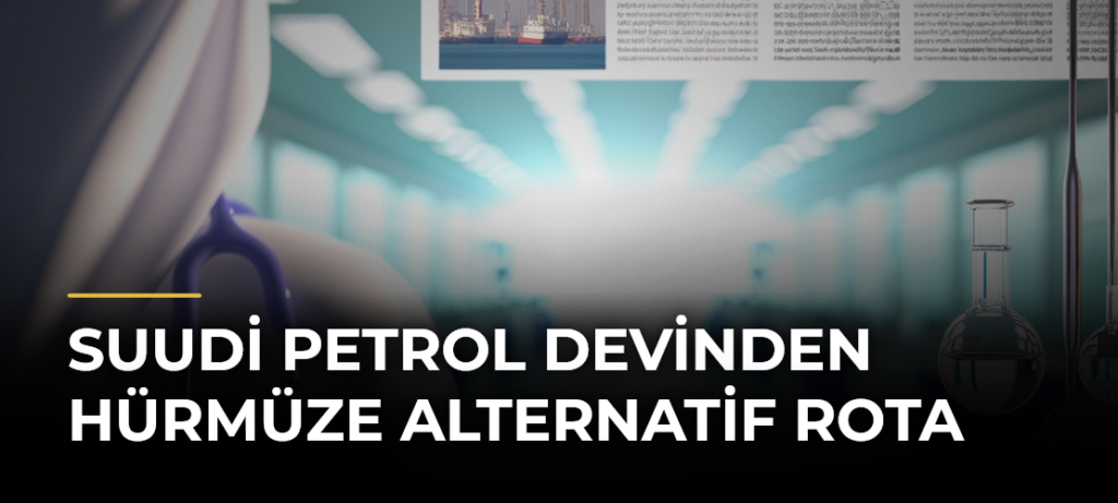Suudi Petrol Devinden Hürmüze Alternatif Rota