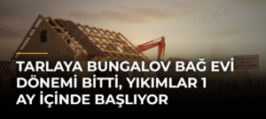 Tarlaya bungalov bağ evi dönemi bitti, yıkımlar 1 ay içinde başlıyor