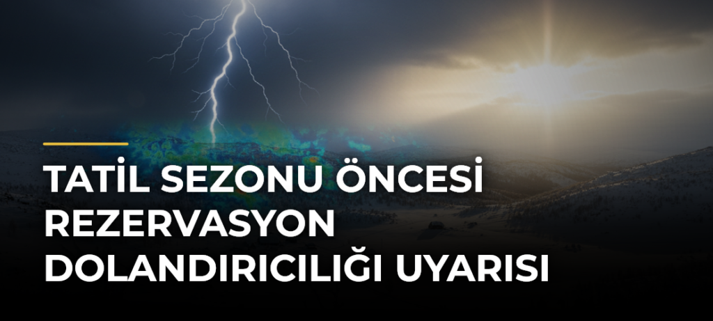 Tatil Sezonu Öncesi Rezervasyon Dolandırıcılığı Uyarısı