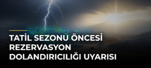 Tatil Sezonu Öncesi Rezervasyon Dolandırıcılığı Uyarısı