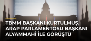 TBMM Başkanı Kurtulmuş, Arap Parlamentosu Başkanı Alyammahi ile görüştü