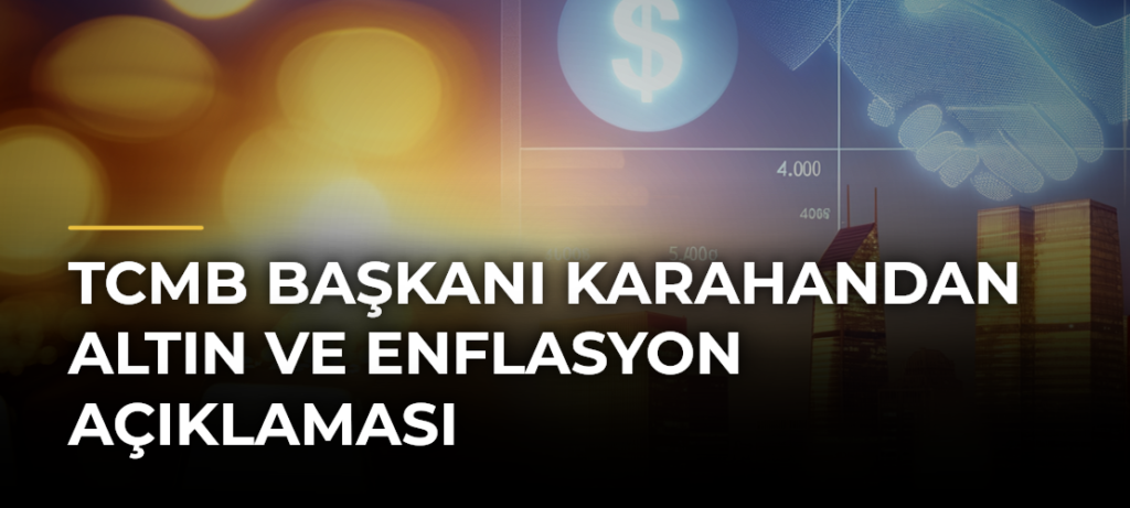 TCMB Başkanı Karahandan altın ve enflasyon açıklaması