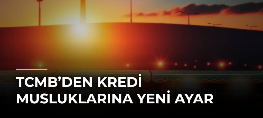 TCMB’den Kredi Musluklarına Yeni Ayar